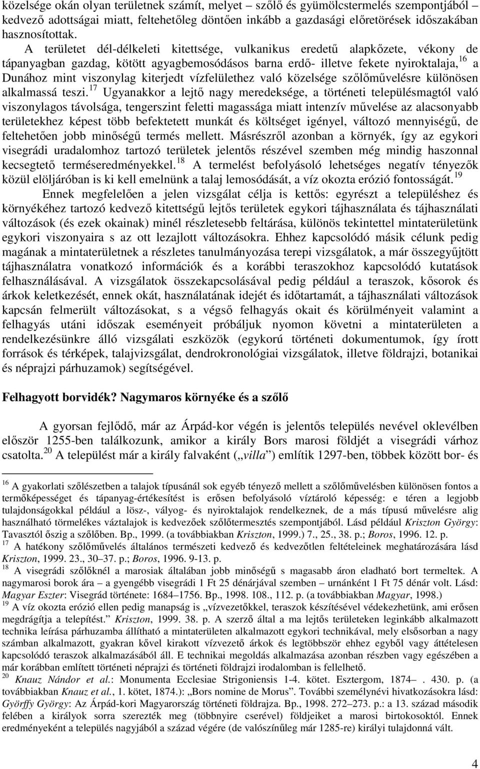 kiterjedt vízfelülethez való közelsége szılımővelésre különösen alkalmassá teszi.