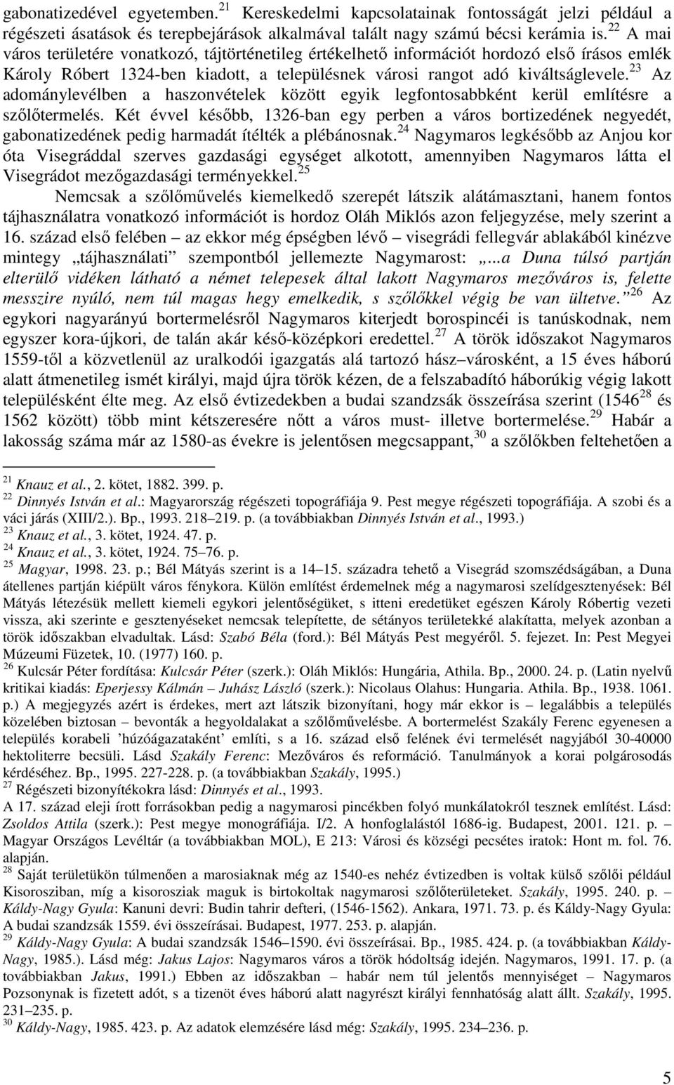 23 Az adománylevélben a haszonvételek között egyik legfontosabbként kerül említésre a szılıtermelés.