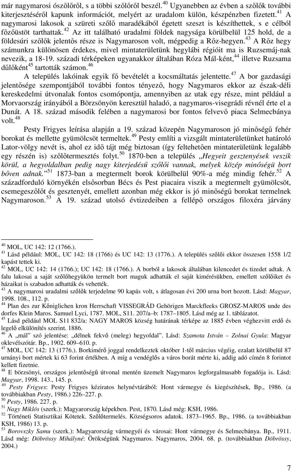 42 Az itt található uradalmi földek nagysága körülbelül 125 hold, de a földesúri szılık jelentıs része is Nagymaroson volt, mégpedig a Rız-hegyen.