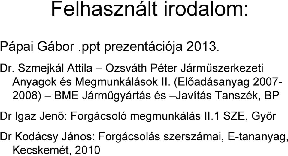 (Előadásanyag 2007-2008) BME Járműgyártás és Javítás Tanszék, BP Dr Igaz Jenő: