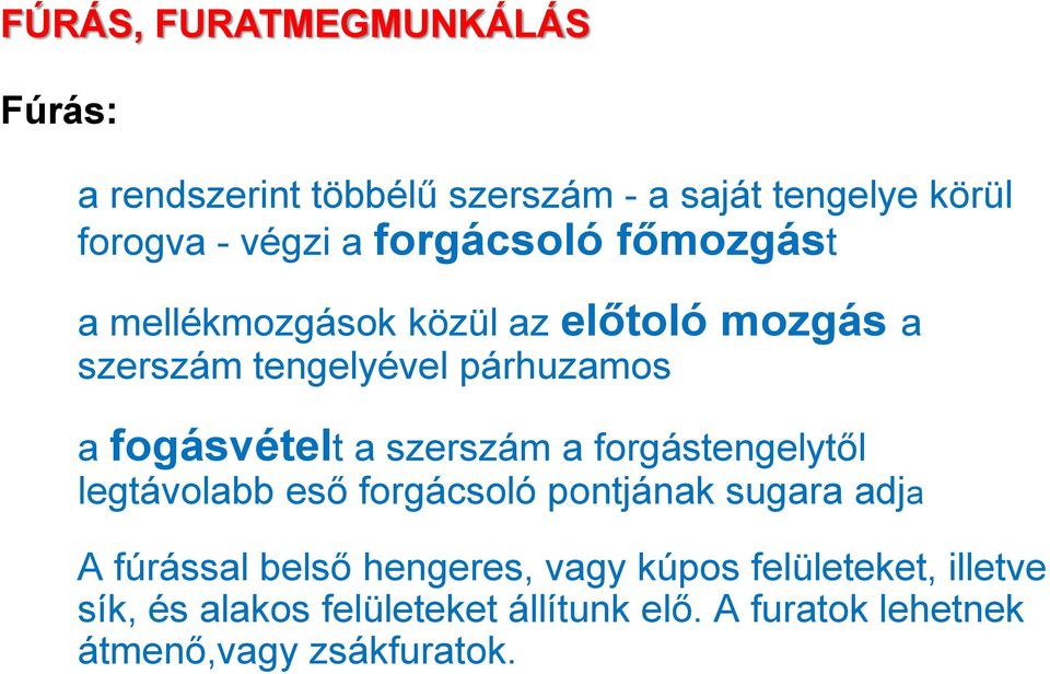 forgástengelytől legtávolabb eső forgácsoló pontjának sugara adja A fúrással belső hengeres, vagy kúpos