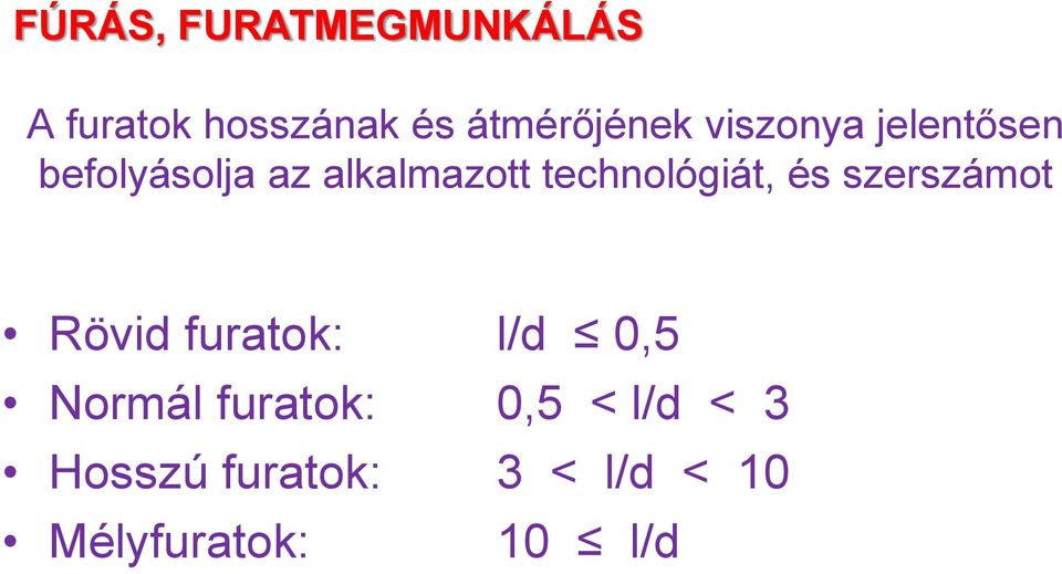 és szerszámot Rövid furatok: l/d 0,5 Normál furatok: