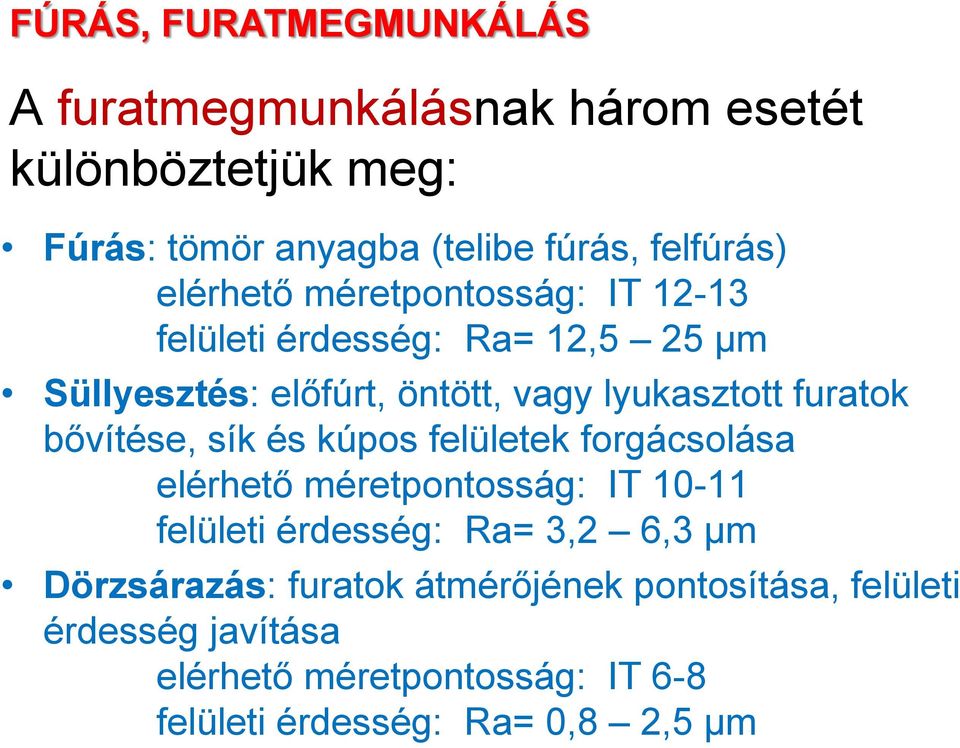 bővítése, sík és kúpos felületek forgácsolása elérhető méretpontosság: IT 10-11 felületi érdesség: Ra= 3,2 6,3 μm