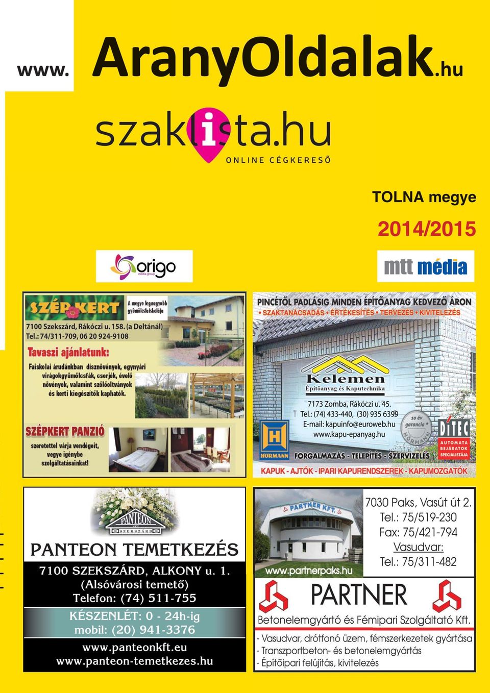 AranyOldalak.hu. www. 2014/2015. Impresszum. TOLNA megye. Origo Zrt.  Kiadvány: Arany Oldalak és Szaklista Tolna megye 2014/ PDF Free Download