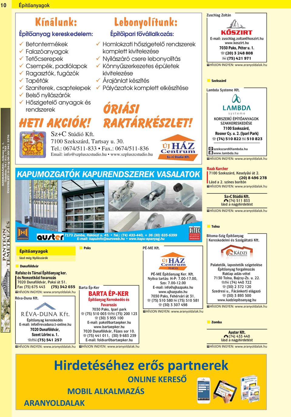 csaptelepek Belsô nyílászárók Hôszigetelô anyagok és rendszerek Heti akciók!
