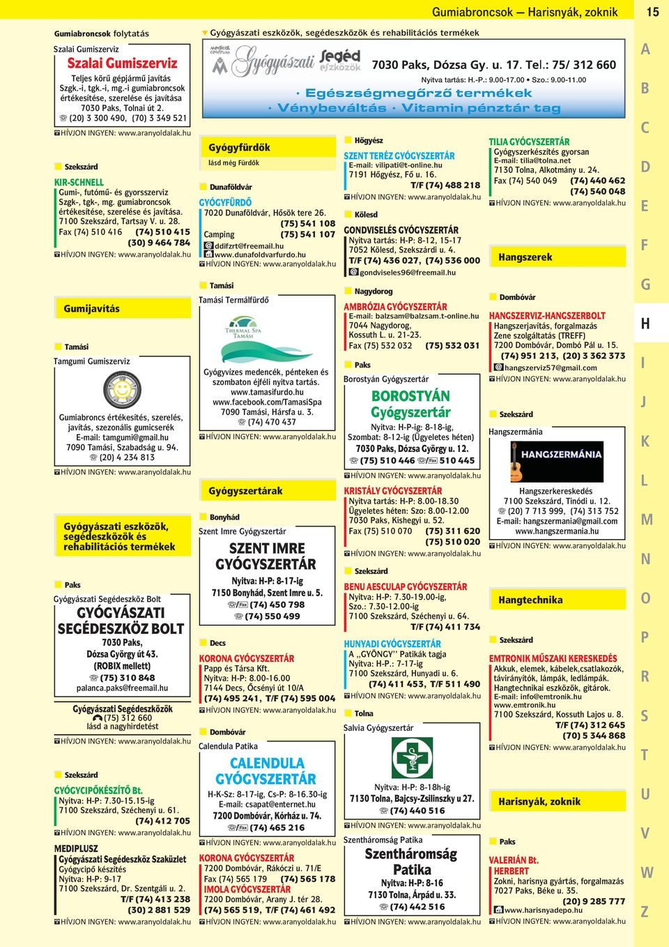 Fax (74) 510 416 (74) 510 415 (30) 9 464 784 Tamgumi Gumiszerviz Gumiabroncs értékesítés, szerelés, javítás, szezonális gumicserék E-mail: tamgumi@gmail.hu 7090 Tamási, Szabadság u. 94.