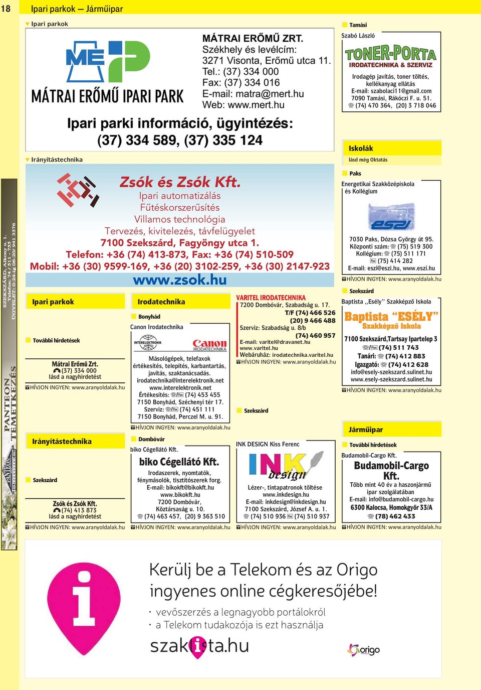 Ipari automatizálás Fûtéskorszerûsítés Villamos technológia Tervezés, kivitelezés, távfelügyelet 7100 Szekszárd, Fagyöngy utca 1.