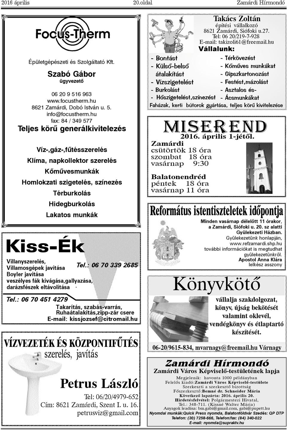 Villanyszerelés, Villamosgépek javítása Tel.: 06 70 339 2685 Boyler javítása veszélyes fák kivágása,gallyazása, darázsfészek eltávolítása Tel.