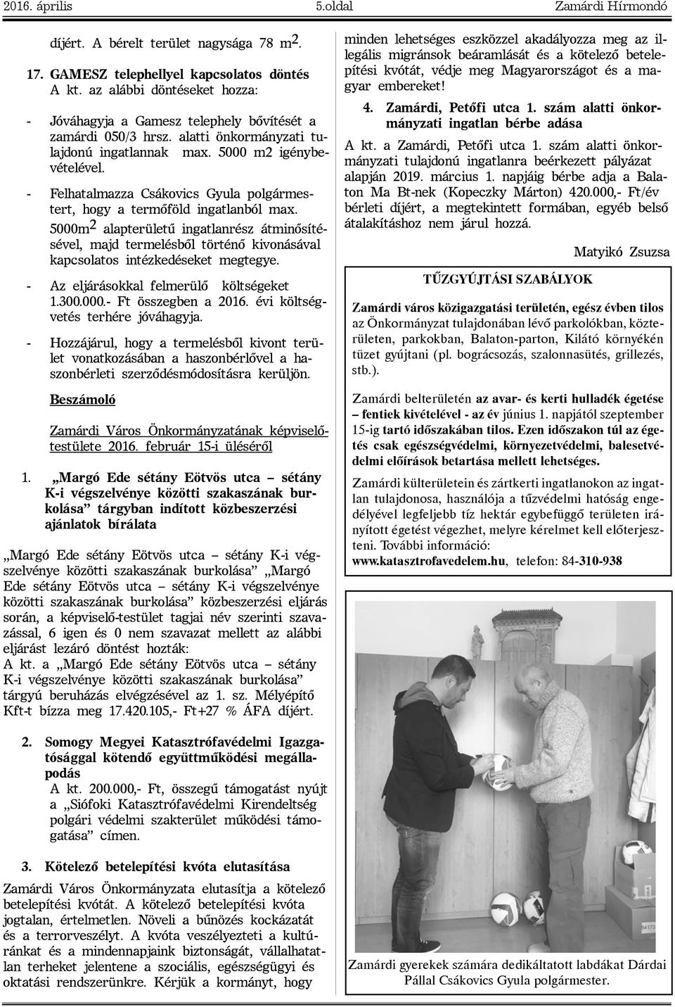 - Felhatalmazza Csákovics Gyula polgármestert, hogy a termõföld ingatlanból max.