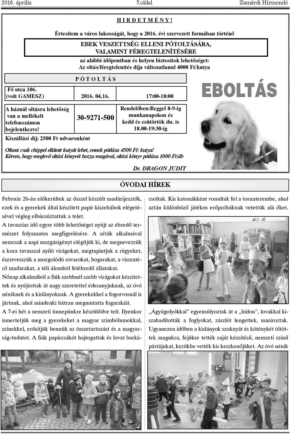 Ft/kutya P Ó T O L T Á S Fõ utca 106. (volt GAMESZ) 2016. 04.16. 17:00-18:00 A háznál oltásra lehetõség van a mellékelt telefonszámon bejelentkezve!