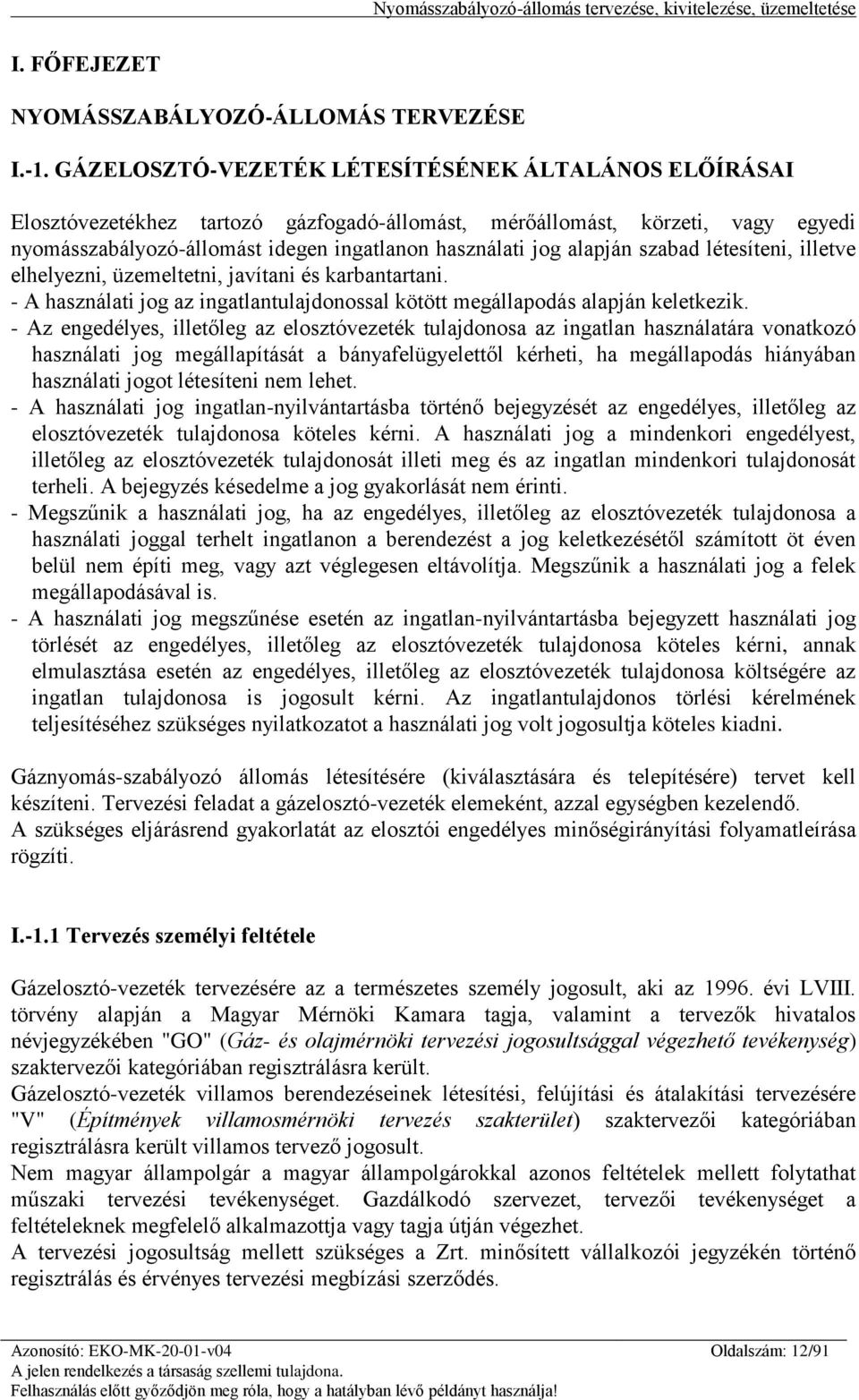 alapján szabad létesíteni, illetve elhelyezni, üzemeltetni, javítani és karbantartani. - A használati jog az ingatlantulajdonossal kötött megállapodás alapján keletkezik.