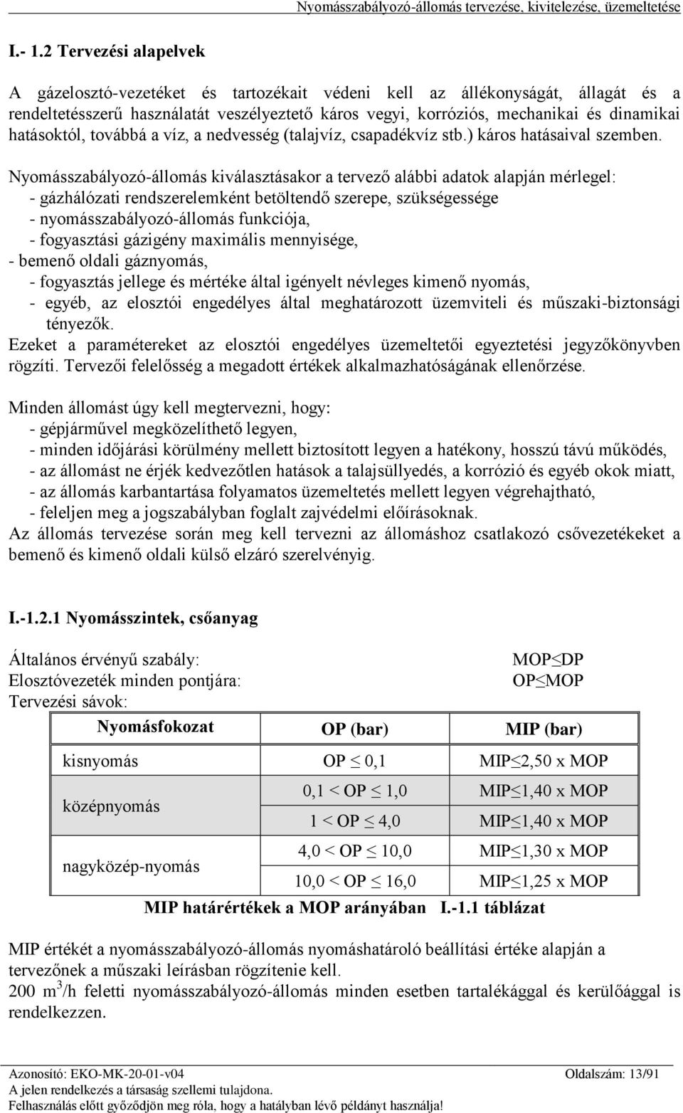 hatásoktól, továbbá a víz, a nedvesség (talajvíz, csapadékvíz stb.) káros hatásaival szemben.