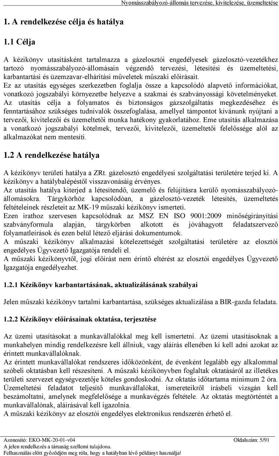 végzendő tervezési, létesítési és üzemeltetési, karbantartási és üzemzavar-elhárítási műveletek műszaki előírásait.