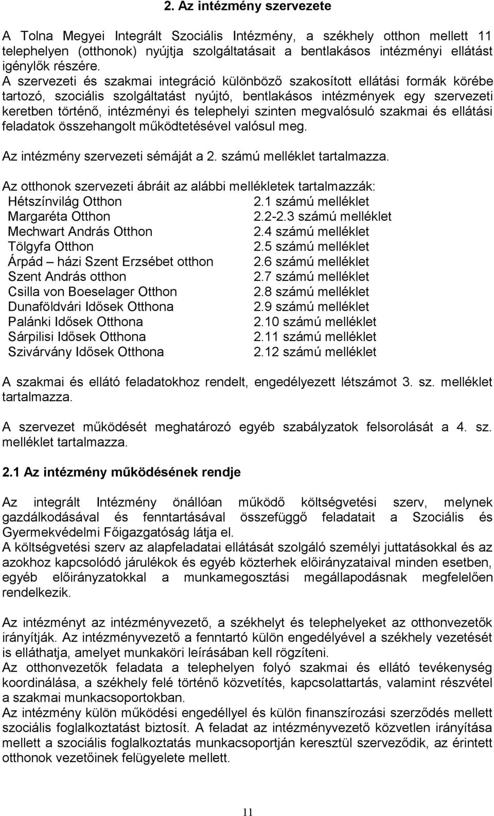 telephelyi szinten megvalósuló szakmai és ellátási feladatok összehangolt működtetésével valósul meg. Az intézmény szervezeti sémáját a 2. számú melléklet tartalmazza.