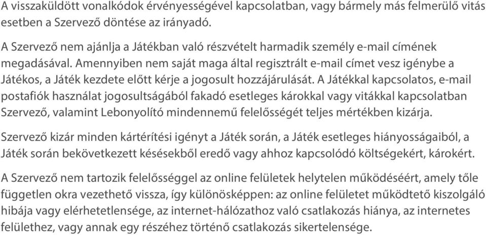 Amennyiben nem saját maga által regisztrált e-mail címet vesz igénybe a Játékos, a Játék kezdete előtt kérje a jogosult hozzájárulását.