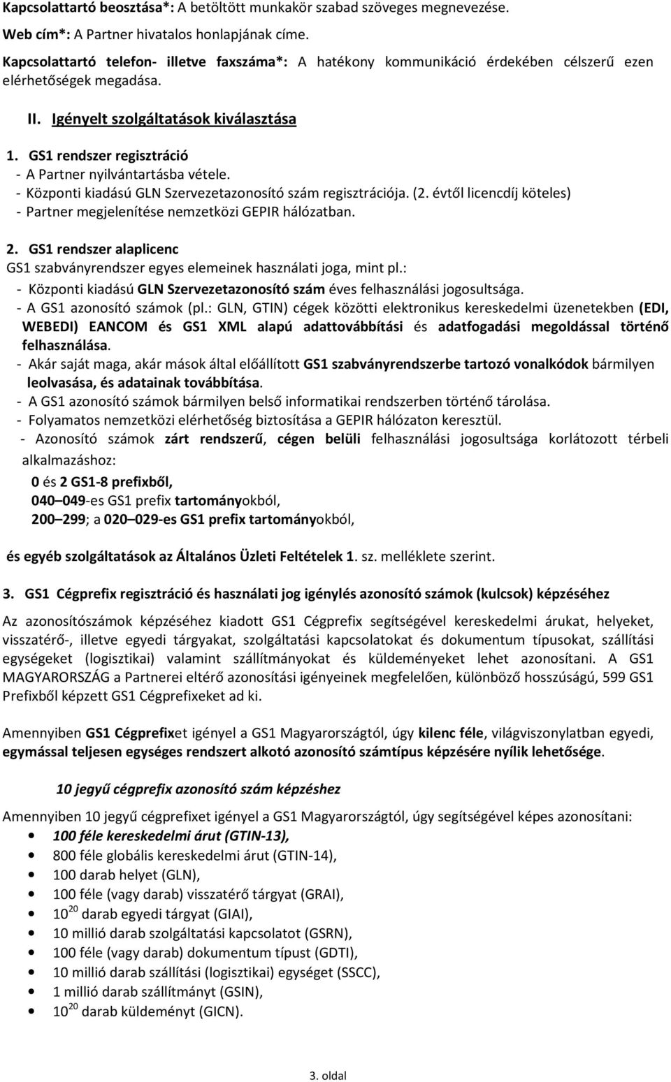 GS1 rendszer regisztráció - A Partner nyilvántartásba vétele. - Központi kiadású GLN Szervezetazonosító szám regisztrációja. (2.