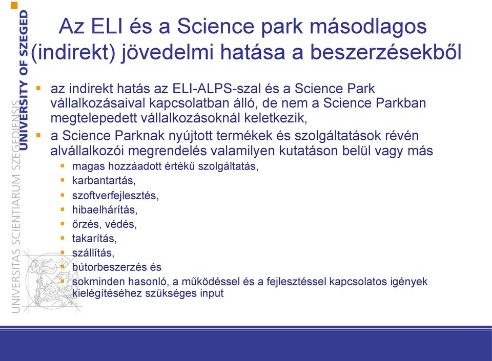 keletkezik,! a Science Parknak nyújtott termékek és szolgáltatások révén alvállalkozói megrendelés valamilyen kutatáson belül vagy más!