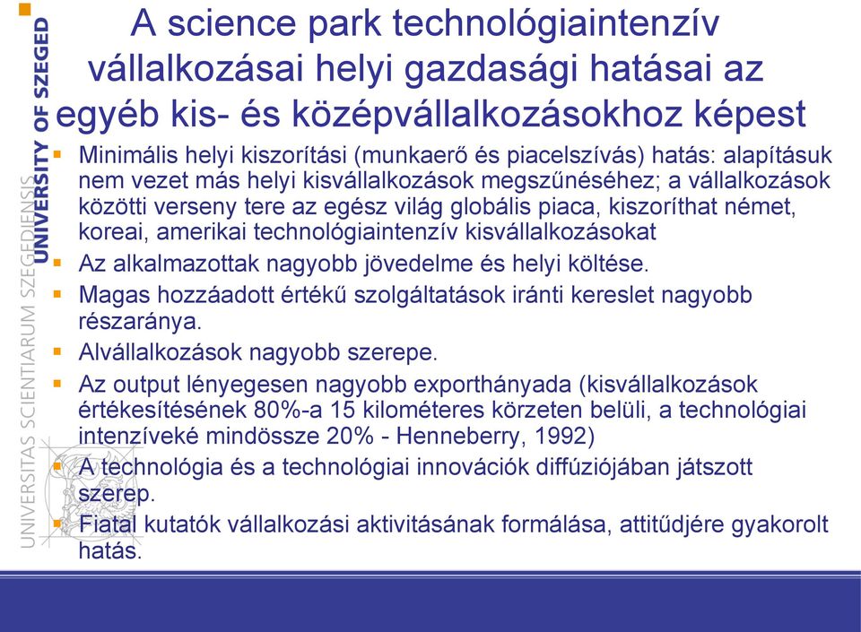 kiszoríthat német, koreai, amerikai technológiaintenzív kisvállalkozásokat! Az alkalmazottak nagyobb jövedelme és helyi költése.