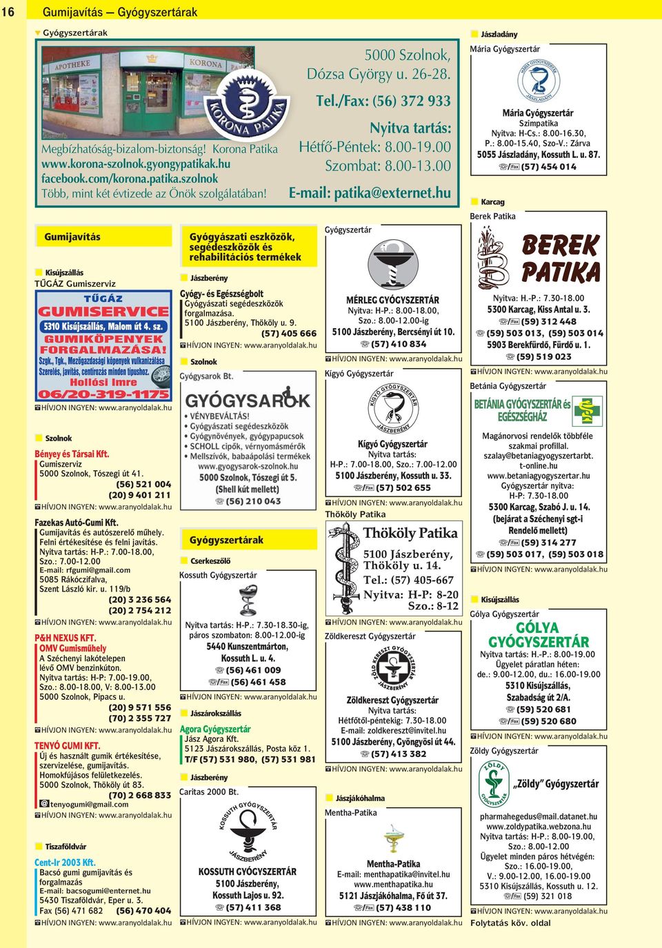 00 Szombat: 8.00-13.00 E-mail: patika@externet.hu Gyógyszertár MÉRLEG GYÓGYSZERTÁR Nyitva: H-P.: 8.00-18.00, Szo.: 8.00-12.00-ig 5100 Jászberény, Bercsényi út 10.