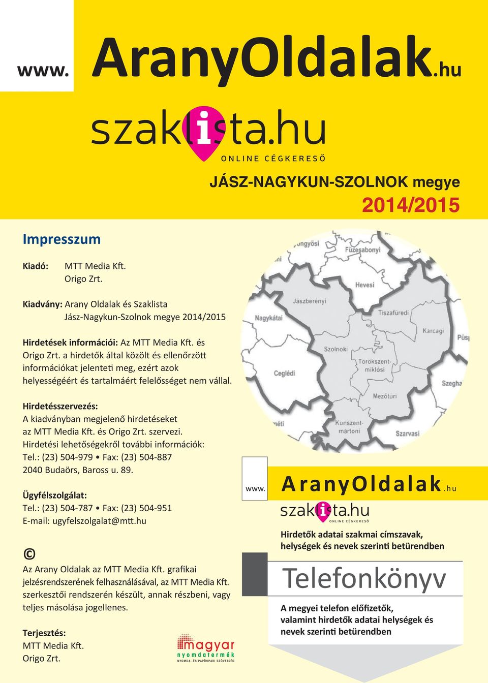 a hirdetők által közölt és ellenőrzö információkat jelente meg, ezért azok helyességéért és tartalmáért felelősséget nem vállal. Hirdetésszervezés: A kiadványban megjelenő hirdetéseket az MTT Media K.