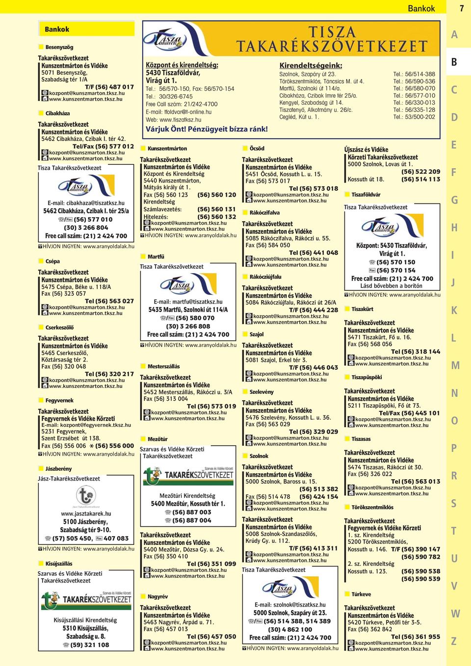 tér 25/a B/F (56) 577 010 (30) 3 266 804 Free call szám: (21) 2 424 700 Kunszentmárton és Vidéke 5475 Csépa, Béke u. 118/A Fax (56) 323 057 Tel (56) 563 027 kozpont@kunszmarton.tksz.hu www.