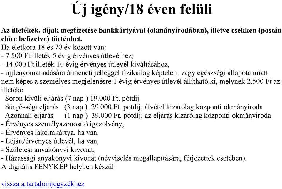 000 Ft illeték 10 évig érvényes útlevél kiváltásához, - ujjlenyomat adására átmeneti jelleggel fizikailag képtelen, vagy egészségi állapota miatt nem képes a személyes megjelenésre 1 évig érvényes