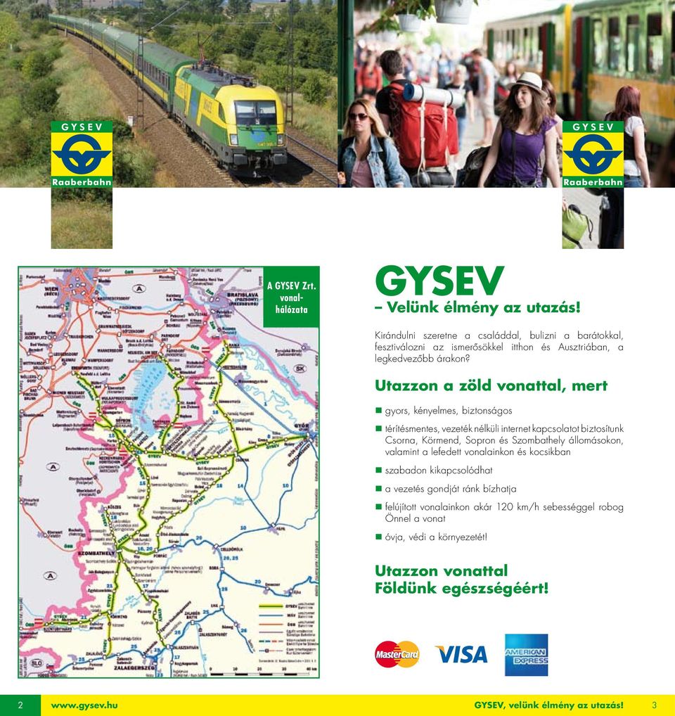 Utazzon a zöld vonattal, mert gyors, kényelmes, biztonságos térítésmentes, vezeték nélküli internet kapcsolatot biztosítunk Csorna, Körmend, Sopron és