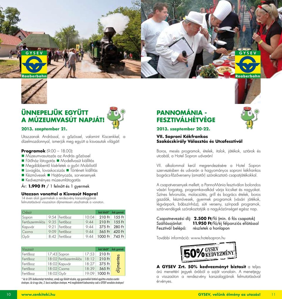 sorversenyek Kedvezményes múzeumlátogatás Ár: 1.990 Ft / 1 felnőtt és 1 gyermek Utazzon vonattal a Kisvasút Napra!