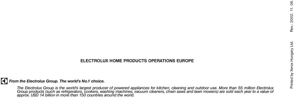 More than 55 million Electrolux Group products (such as refrigerators, cookers, washing machines, vacuum cleaners, chain saws