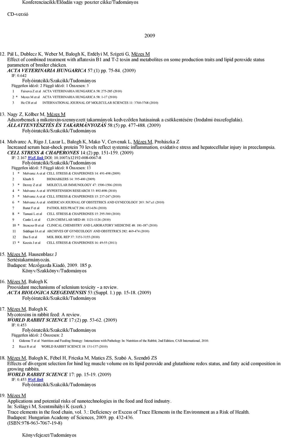 parameters of broiler chicken. ACTA VETERINARIA HUNGARICA 57:(1) pp. 75-84. (2009) IF: 0.