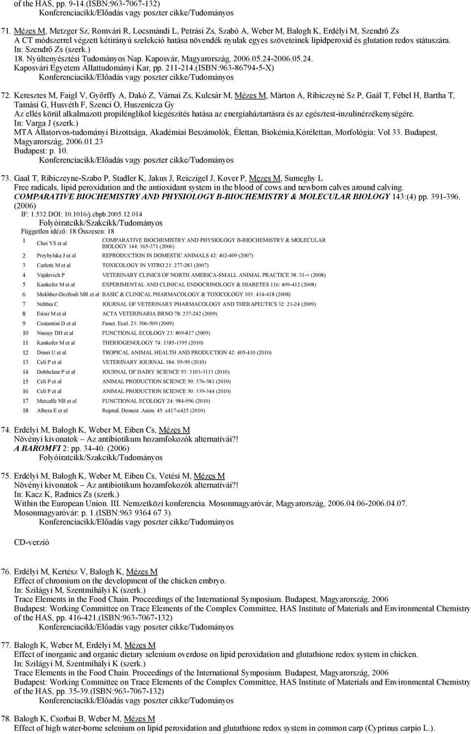 lipidperoxid és glutation redox státuszára. In: Szendrő Zs (szerk.) 18. Nyúltenyésztési Tudományos Nap. Kaposvár, Magyarország, 2006.05.24-2006.05.24. Kaposvári Egyetem Állattudományi Kar, pp.