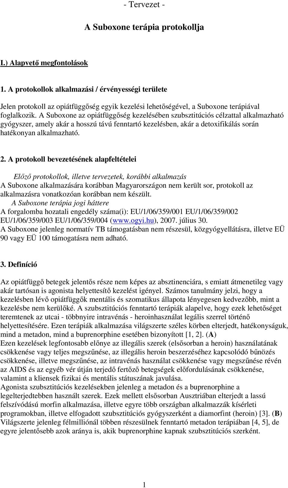 A Suboxone az opiátfüggőség kezelésében szubsztitúciós célzattal alkalmazható gyógyszer, amely akár a hosszú távú fenntartó kezelésben, akár a detoxifikálás során hatékonyan alkalmazható. 2.