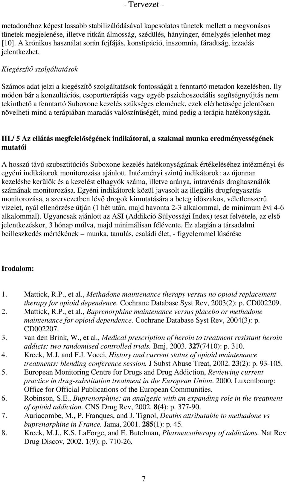 Kiegészítő szolgáltatások Számos adat jelzi a kiegészítő szolgáltatások fontosságát a fenntartó metadon kezelésben.