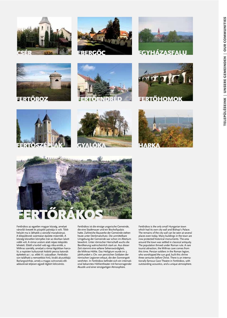 A római uralom alatt népes település lehetett. Ebből a korból való egy ritka emlék, a Mithras szentély, amelyet a római légiókban harcoló, a napisten kultusznak hódoló perzsa katonák építettek az i.
