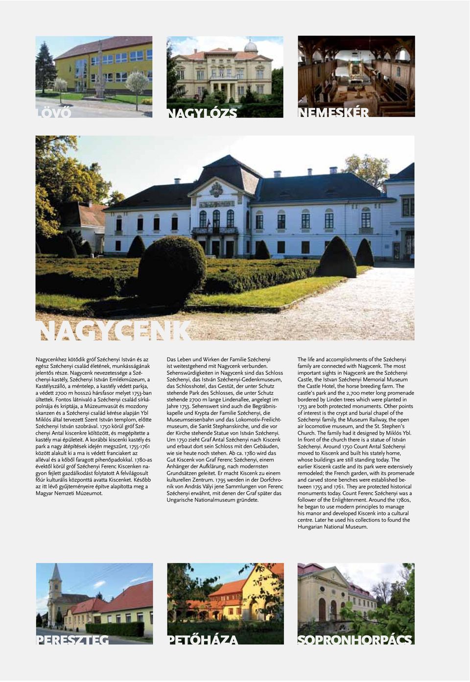 Fontos látnivaló a Széchenyi család sírkápolnája és kriptája, a Múzeumvasút és mozdony skanzen és a Széchenyi család kérése alapján Ybl Miklós által tervezett Szent István templom, előtte Széchenyi