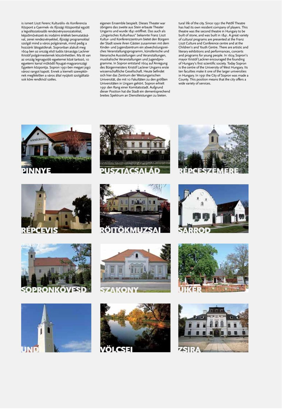 Sopronban alakult meg 1604-ben az ország első tudós társasága Lackner Kristóf polgármesternek köszönhetően.