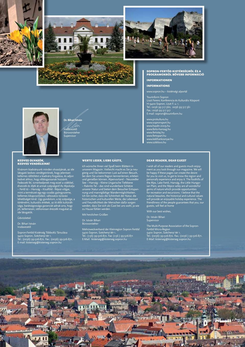 : 0036 99 517 527 E-mail: sopron@tourinform.hu Dr. Bihari István Irodavezető Bürovorsteher Supervisor www.prokultura.hu www.sopronsport.hu www.haydn-2009.hu www.ferto-hansag.hu www.fertotaj.hu www.fertopart.