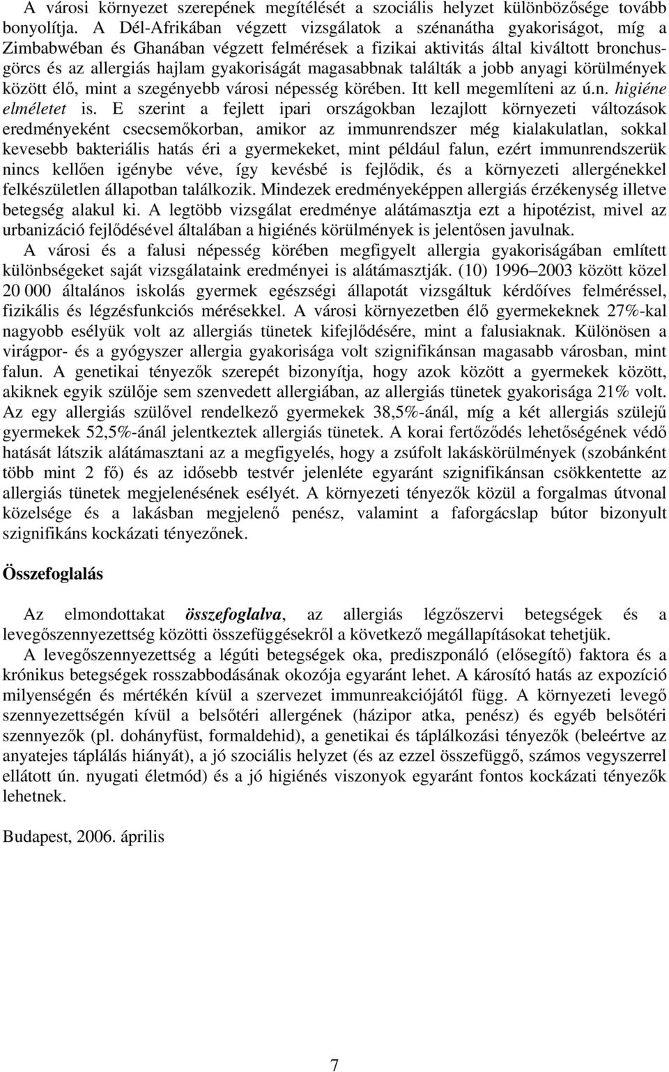 magasabbnak találták a jobb anyagi körülmények között élő, mint a szegényebb városi népesség körében. Itt kell megemlíteni az ú.n. higiéne elméletet is.