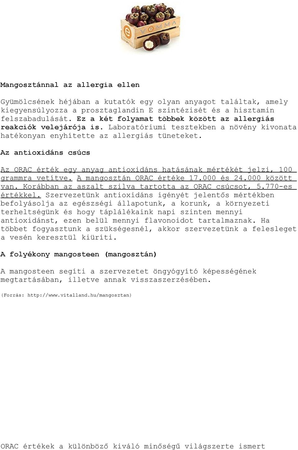 Az antioxidáns csúcs Az ORAC érték egy anyag antioxidáns hatásának mértékét jelzi, 100 grammra vetítve. A mangosztán ORAC értéke 17.000 és 24.000 között van.