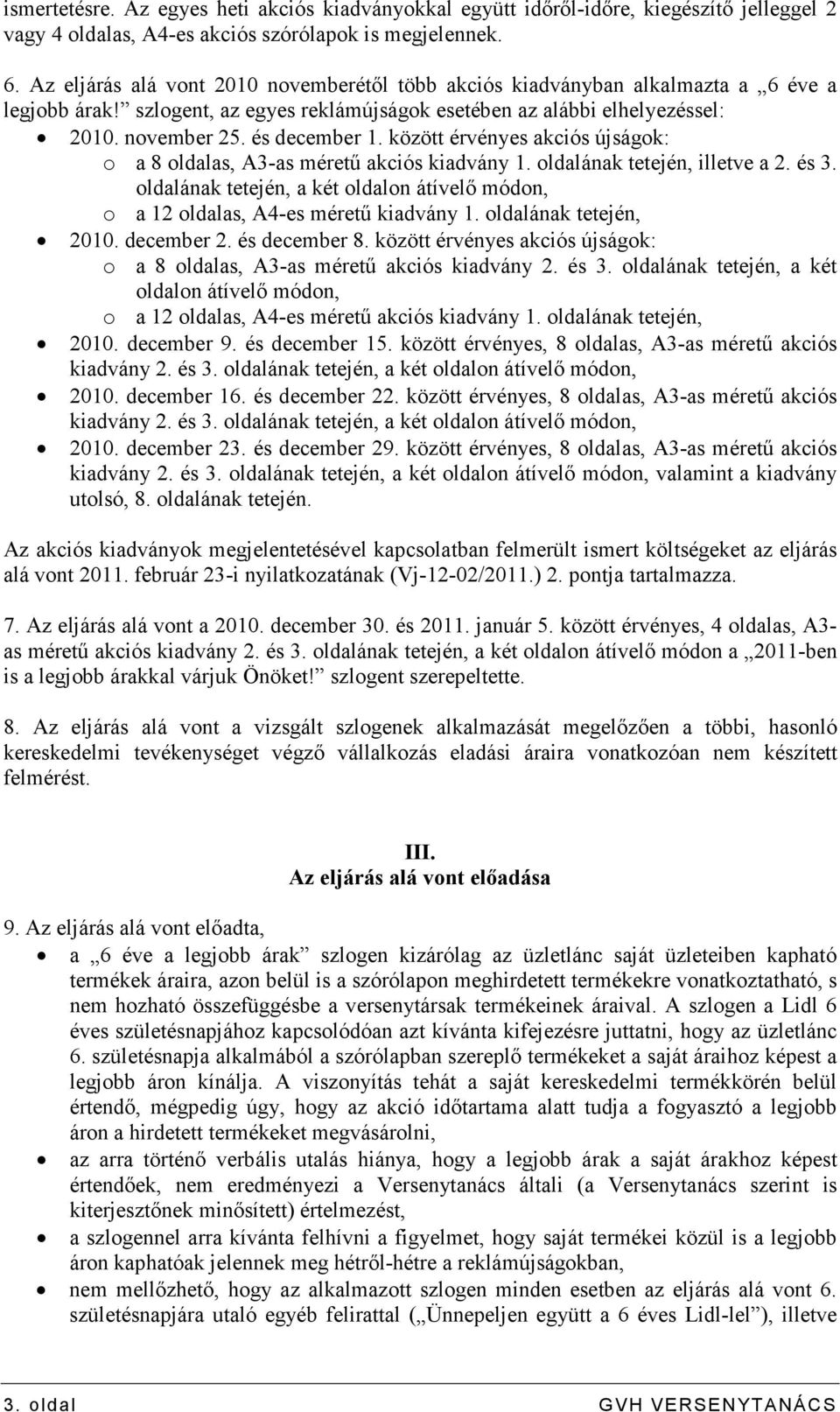 között érvényes akciós újságok: o a 8 oldalas, A3-as mérető akciós kiadvány 1. oldalának tetején, illetve a 2. és 3.