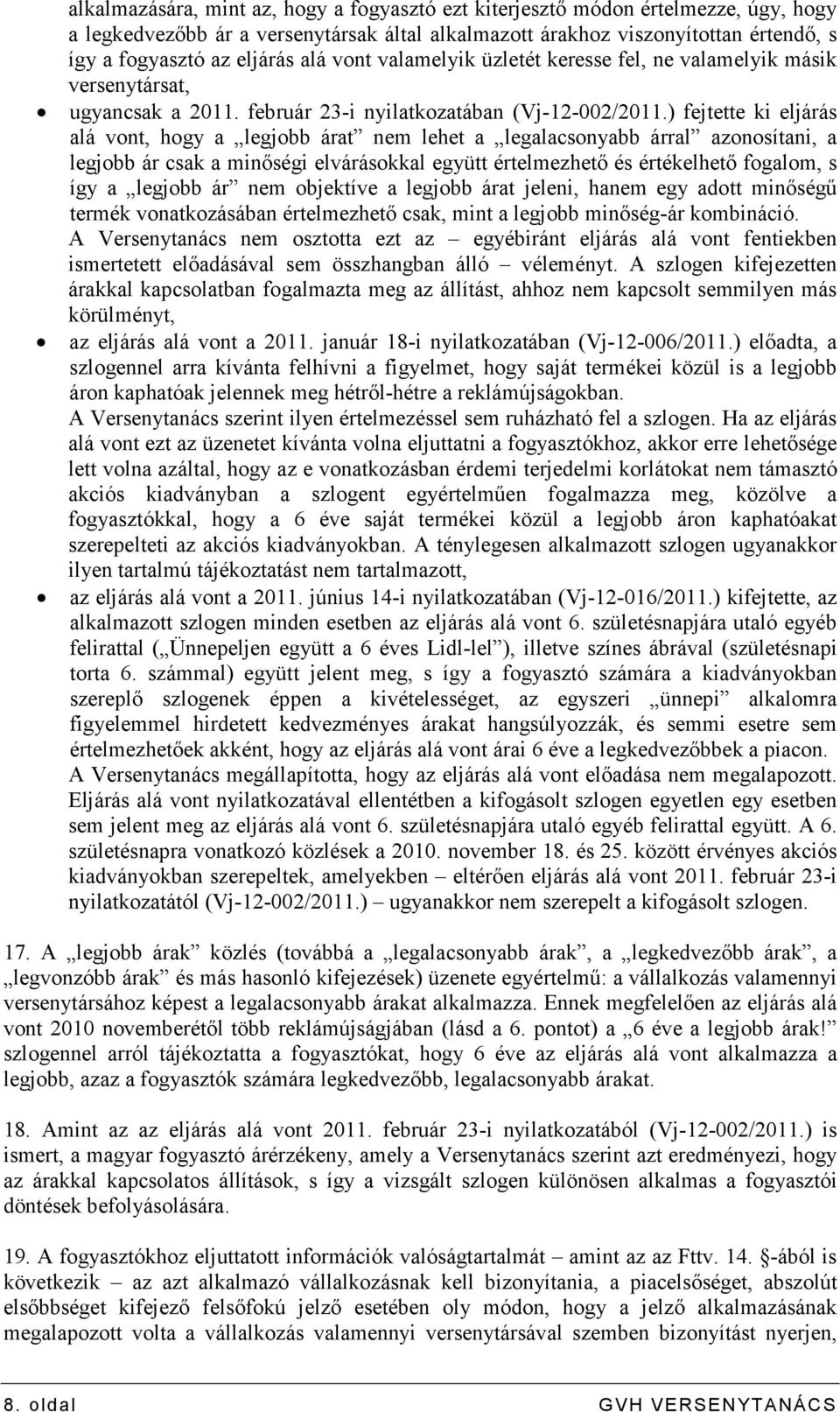 ) fejtette ki eljárás alá vont, hogy a legjobb árat nem lehet a legalacsonyabb árral azonosítani, a legjobb ár csak a minıségi elvárásokkal együtt értelmezhetı és értékelhetı fogalom, s így a legjobb