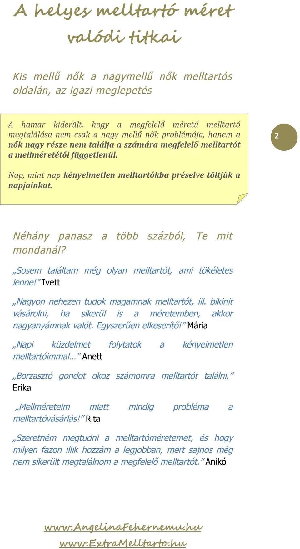 Sosem találtam még olyan melltartót, ami tökéletes lenne! Ivett Nagyon nehezen tudok magamnak melltartót, ill. bikinit vásárolni, ha sikerül is a méretemben, akkor nagyanyámnak valót.