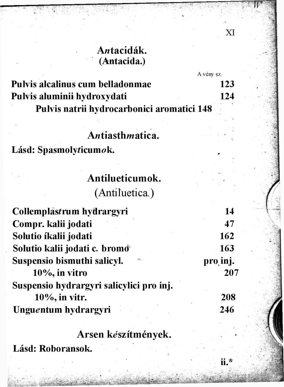 Antiasthmatica. Lásd: Spasmolyticumok. Antilueticumok. (Antiluetica.) Collemplastrum hydrargyri 14 Compr.