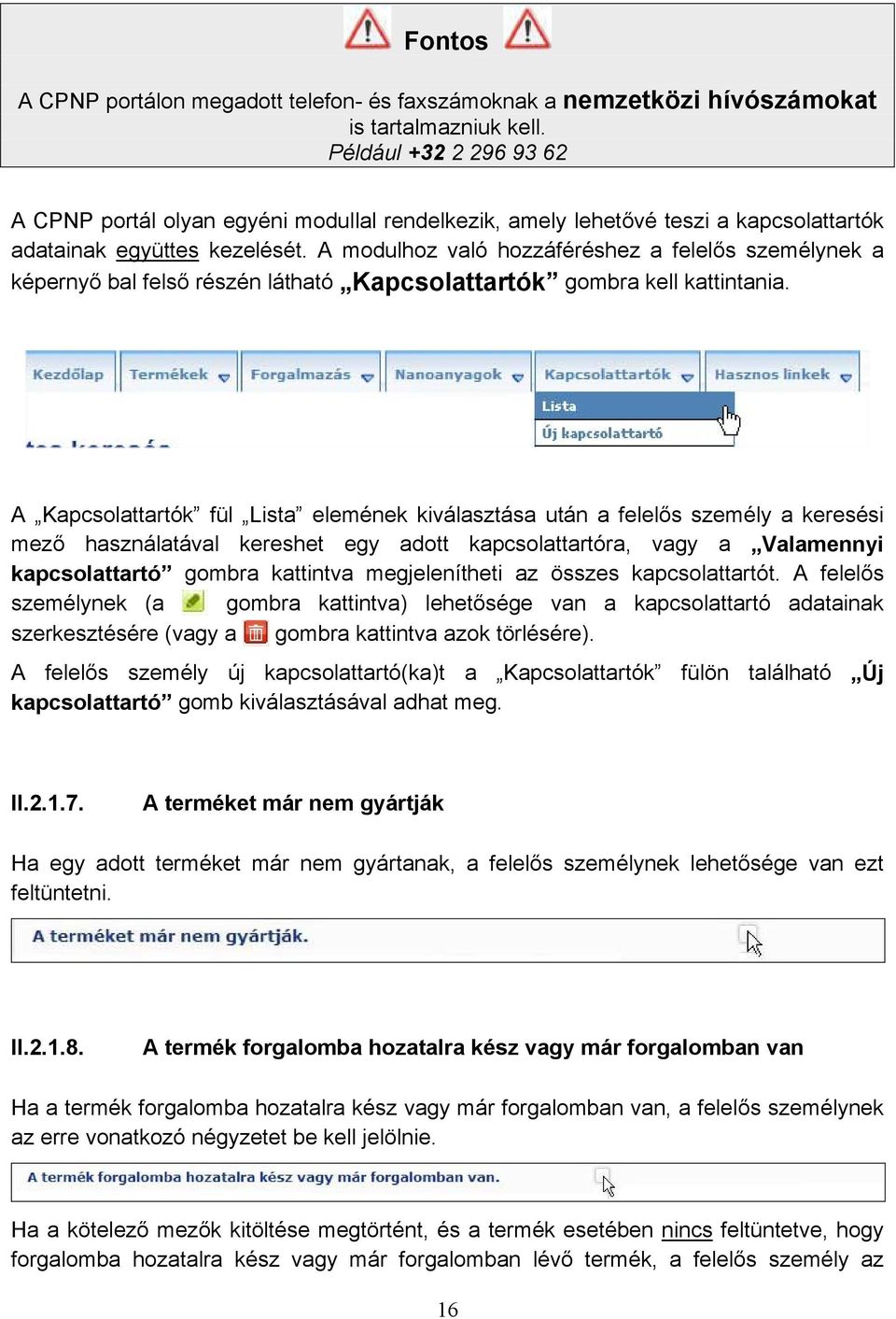 A modulhoz való hozzáféréshez a felelős személynek a képernyő bal felső részén látható Kapcsolattartók gombra kell kattintania.