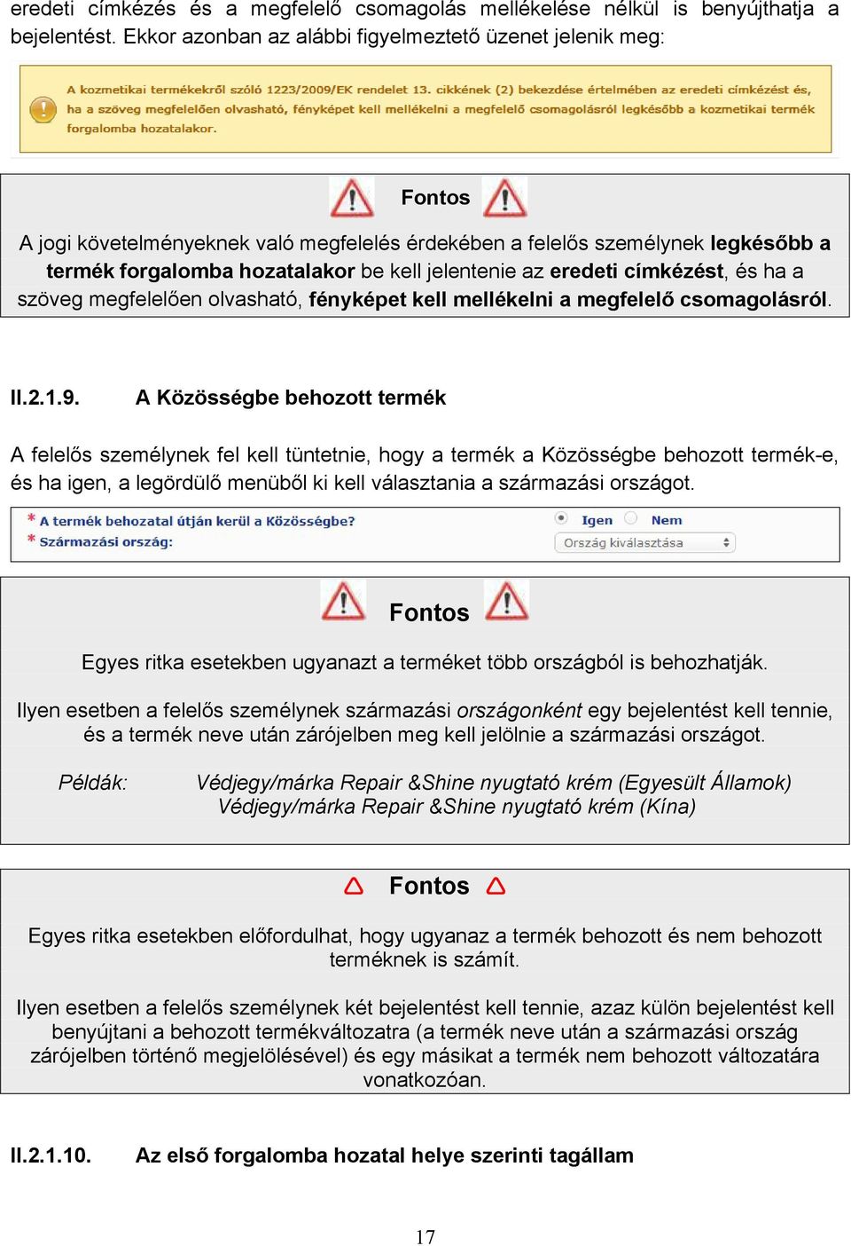 eredeti címkézést, és ha a szöveg megfelelően olvasható, fényképet kell mellékelni a megfelelő csomagolásról. II.2.1.9.