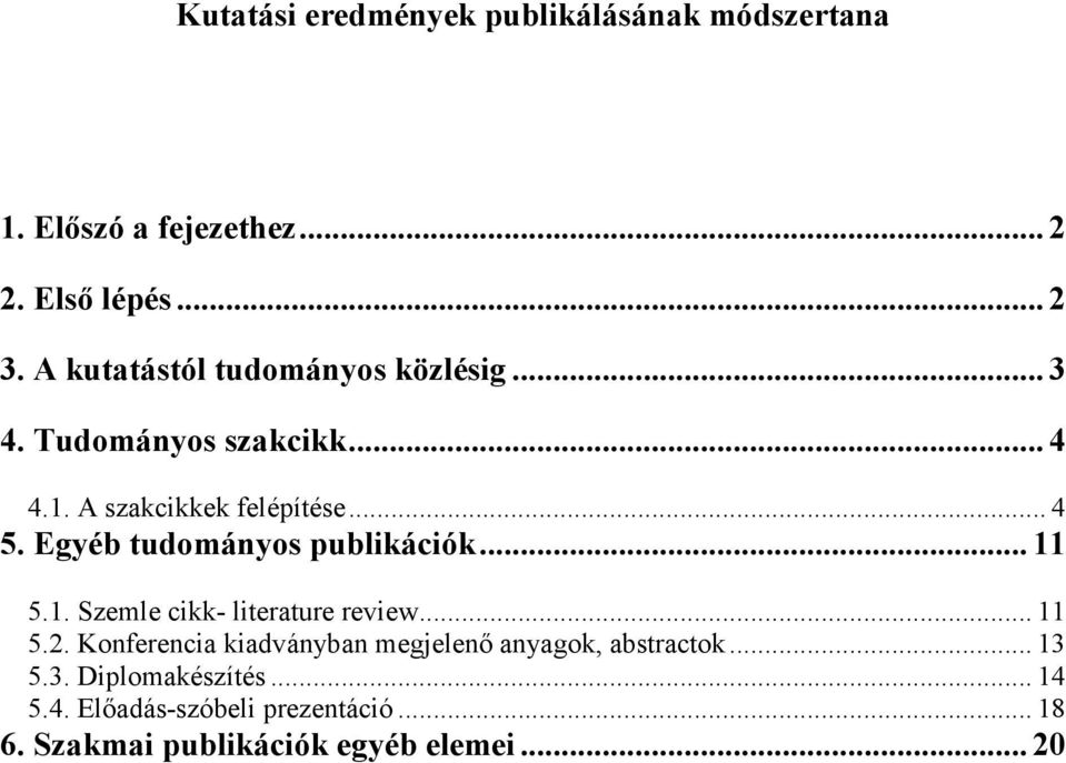 Egyéb tudományos publikációk... 11 5.1. Szemle cikk- literature review... 11 5.2.