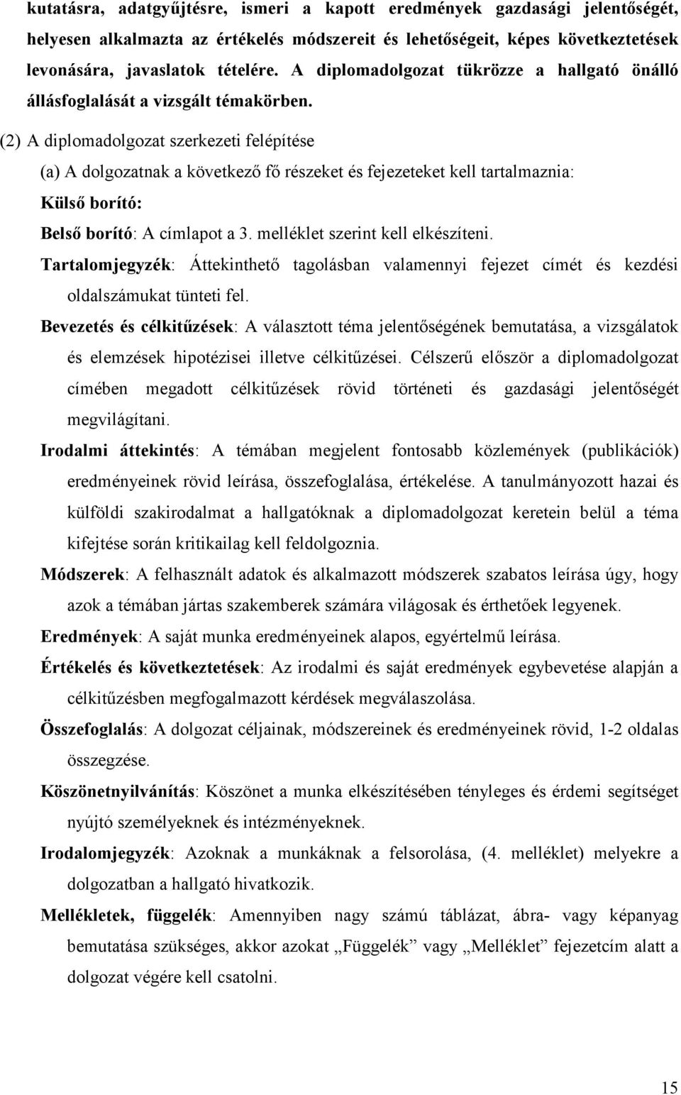 (2) A diplomadolgozat szerkezeti felépítése (a) A dolgozatnak a következő fő részeket és fejezeteket kell tartalmaznia: Külső borító: Belső borító: A címlapot a 3. melléklet szerint kell elkészíteni.