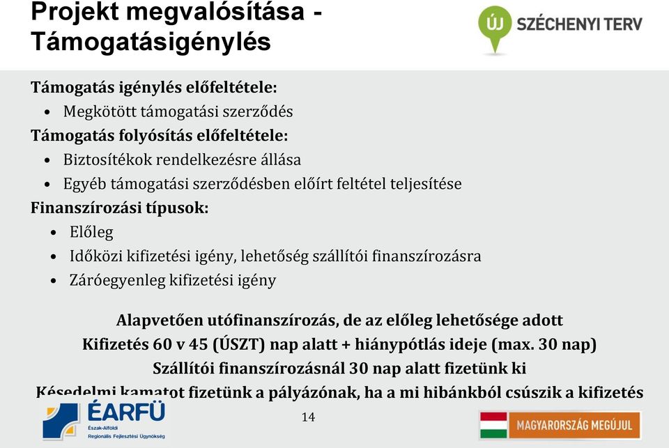 szállítói finanszírozásra Záróegyenleg kifizetési igény Alapvetően utófinanszírozás, de az előleg lehetősége adott Kifizetés 60 v 45 (ÚSZT) nap alatt +