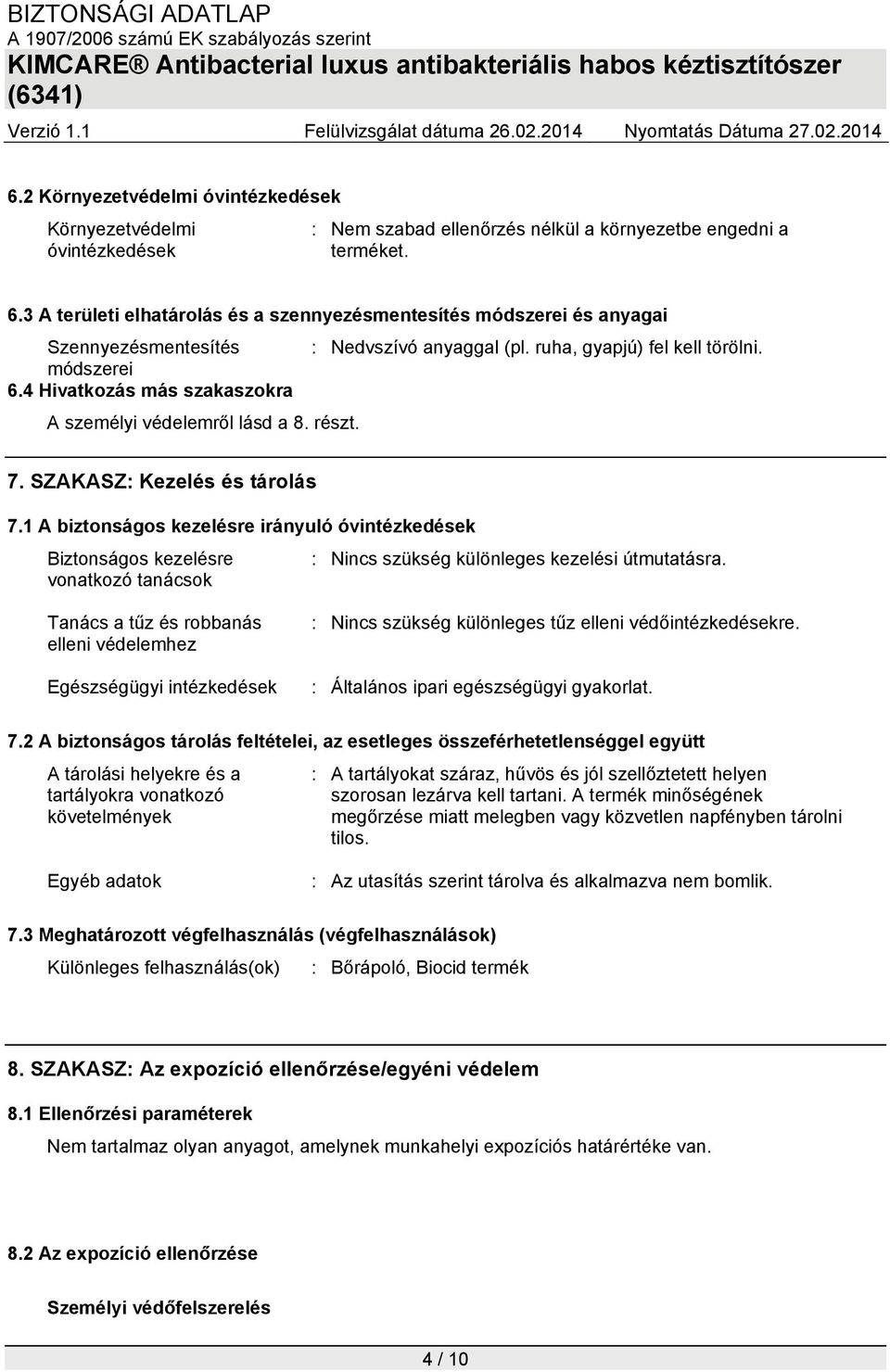 4 Hivatkozás más szakaszokra A személyi védelemről lásd a 8. részt. 7. SZAKASZ: Kezelés és tárolás 7.