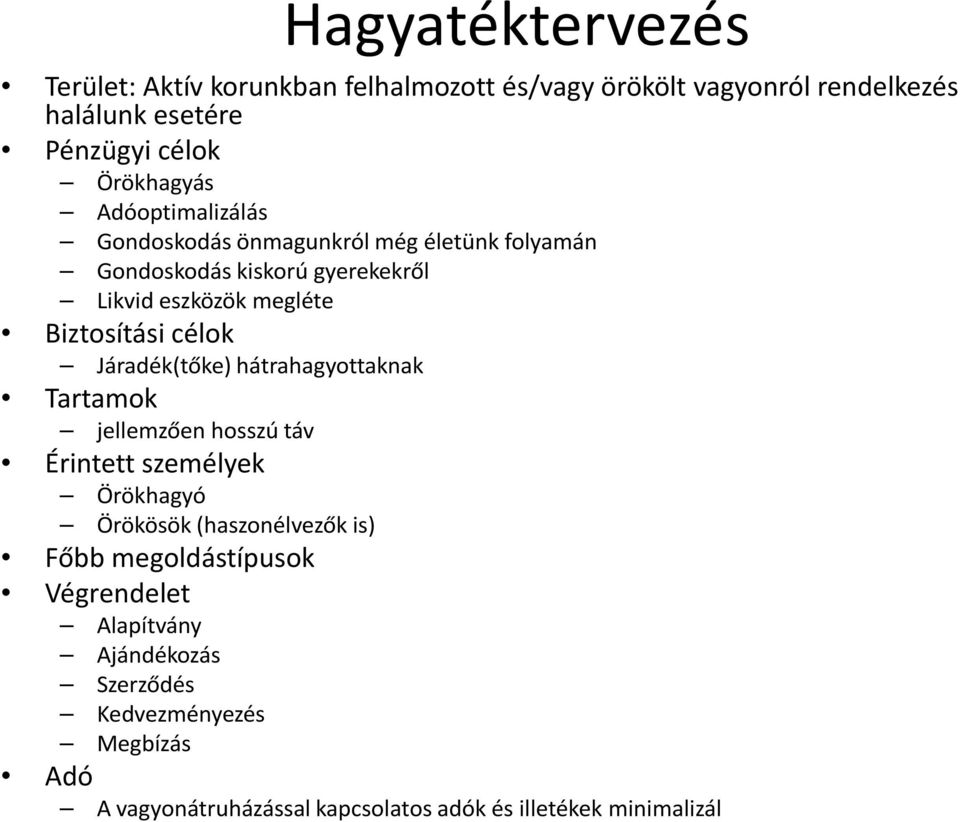 Járadék(tőke) hátrahagyottaknak Tartamok jellemzően hosszú táv Érintett személyek Örökhagyó Örökösök (haszonélvezők is) Főbb